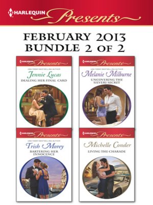 cover image of Harlequin Presents February 2013 - Bundle 2 of 2: Dealing Her Final Card\Uncovering the Silveri Secret\Bartering Her Innocence\Living the Charade